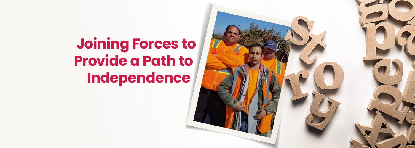 Joining forces to provide a path to independence