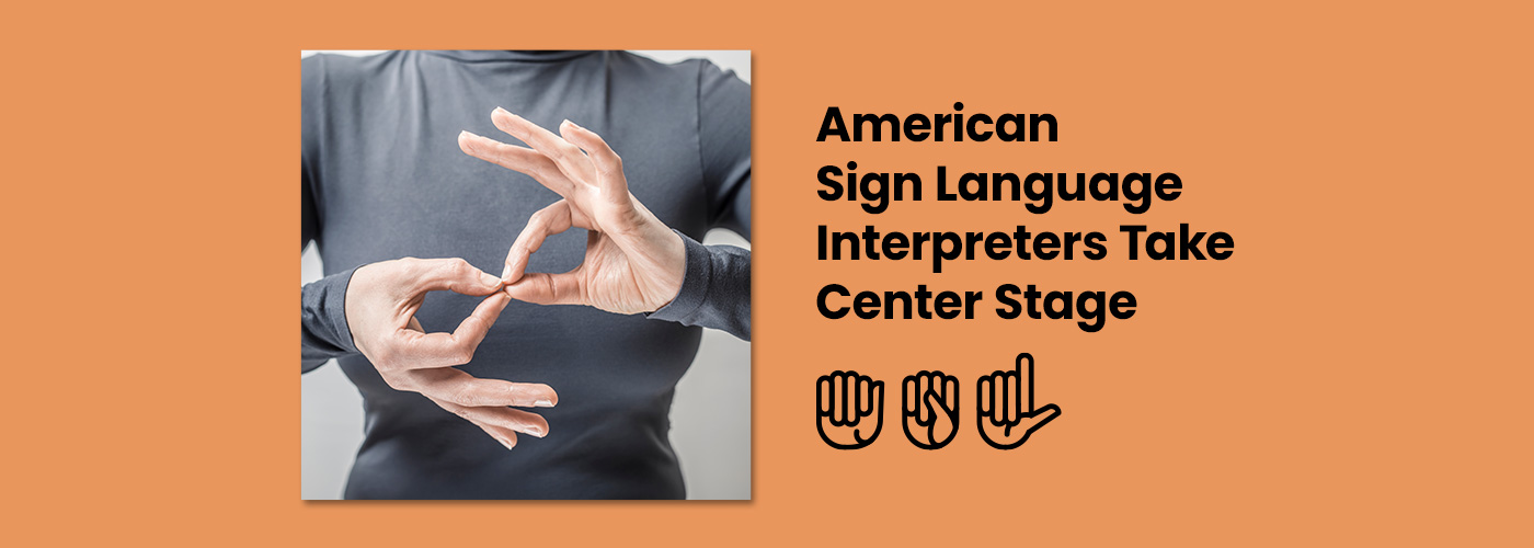 American Sign Language interpreters take center stage