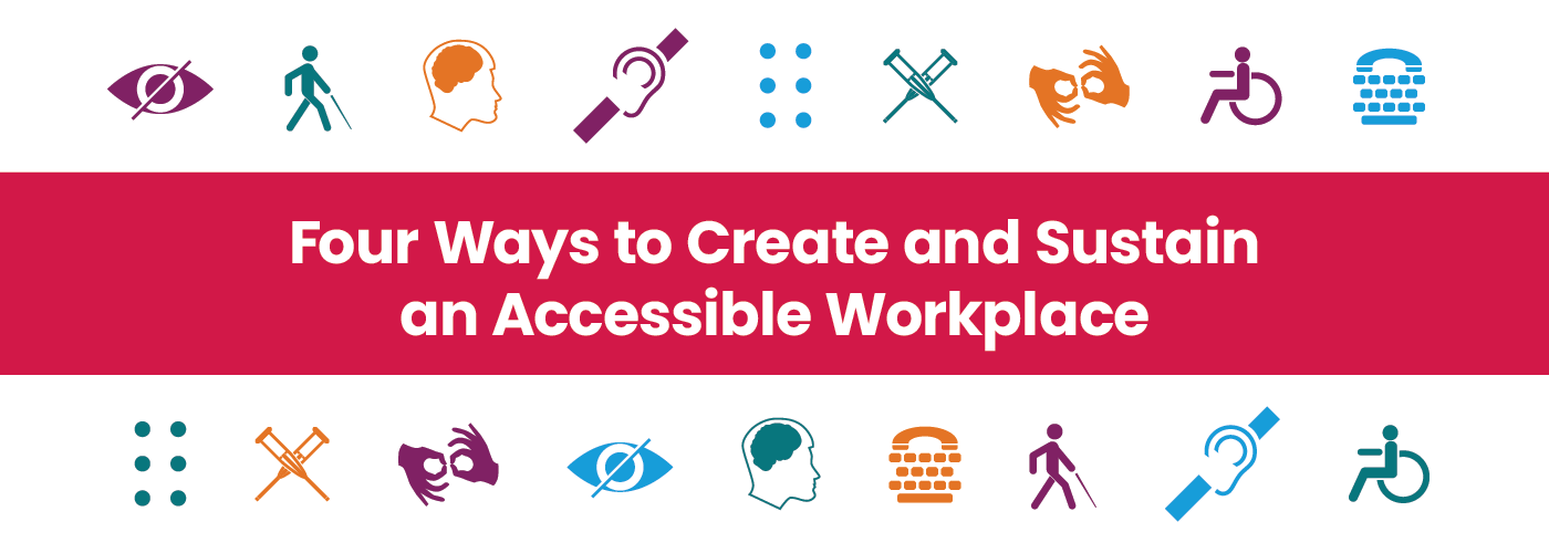 4 ways to create and sustain an accessible workplace