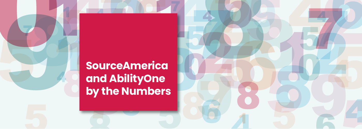 SourceAmerica and AbilityOne By The Numbers