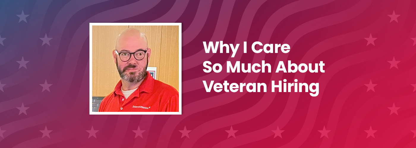 Why I Care So Much about Veteran Hiring OR My Passion for Veteran Hiring