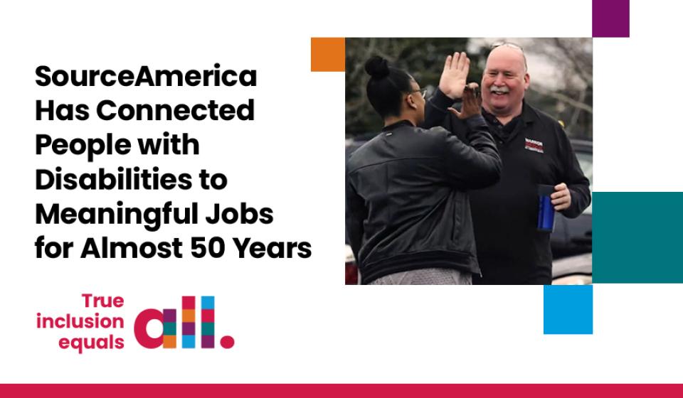 SourceAmerica Has Connected People with Disabilities to Meaningful Jobs for Almost 50 Years